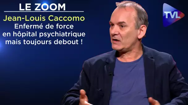 Enfermé de force en hôpital psychiatrique mais toujours debout ! - Le Zoom - Jean-Louis Caccomo