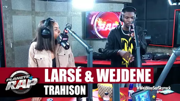 Larsé "Trahison" ft Wejdene #PlanèteRap