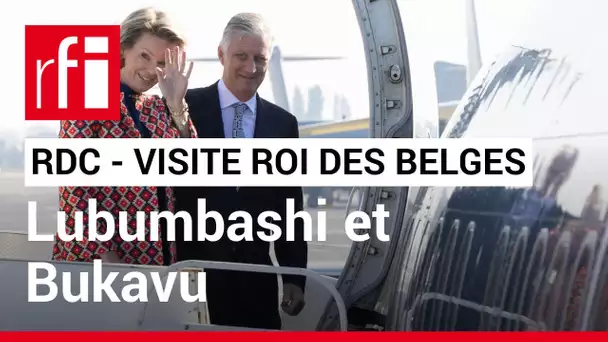 RDC - visite officielle du roi des Belges : pourquoi Lubumbashi et Bukavu après Kinshasa ? • RFI