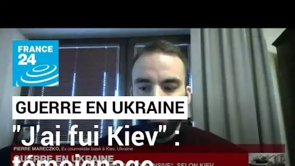 Guerre en Ukraine : "Nous sommes partis lorsque les tanks russes arrivaient sous nos fenêtres"
