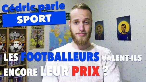 LES FOOTBALLEURS VALENT-ILS ENCORE LEUR PRIX ?