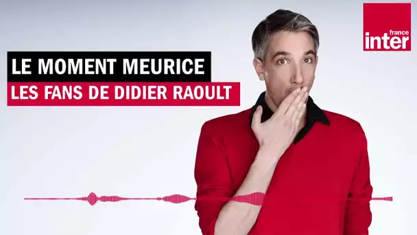 Les fans de Didier Raoult - Le Moment Meurice