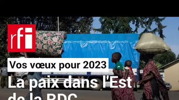 La paix dans l'Est de la RDC ? • Vos vœux pour 2023 • RFI