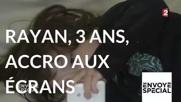 Envoyé spécial. Rayan 3 ans, addict aux écrans - 18 janvier 2018 (France 2)