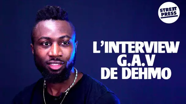 L'interview G.A.V de Dehmo