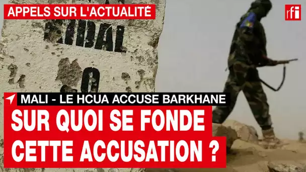 Mali : le HCUA accuse Barkhane d’une nouvelle bavure • RFI