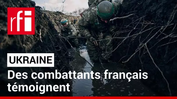 Ukraine : des combattants français témoignent de la férocité des combats et du déficit de matériel