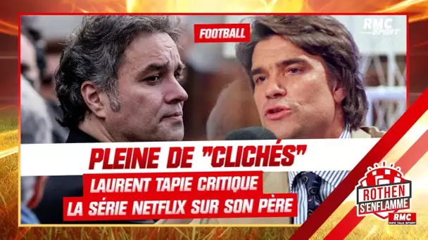 Pleine de "clichés", Laurent Tapie critique la série Netflix sur son père (Rothen s'enflamme)