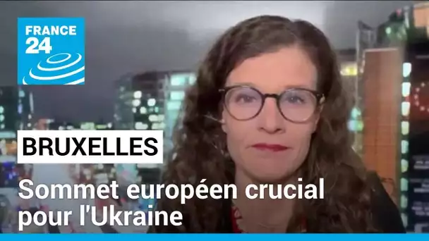 Sommet européen crucial pour l'Ukraine • FRANCE 24
