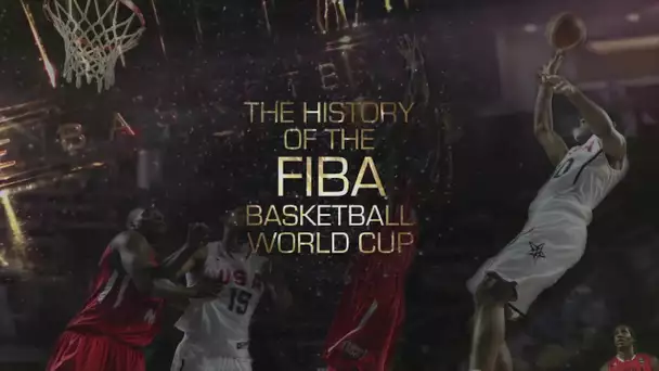 L'Histoire de la Coupe du Monde FIBA