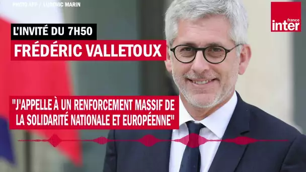 Frédéric Valletoux : "J'appelle à un renforcement massif de la solidarité nationale et européenne"