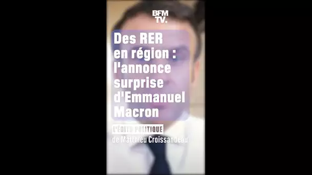 ÉDITO - Des RER en région: l'annonce surprise d'Emmanuel Macron