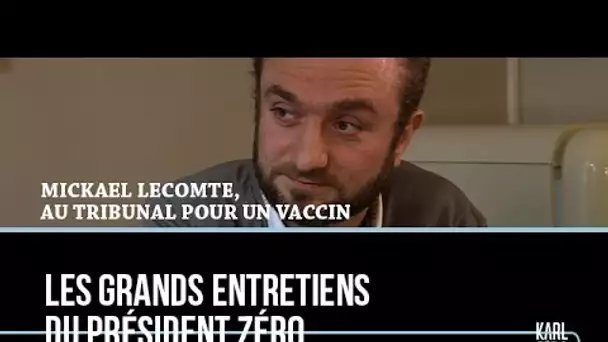 Mickaël Lecomte, au tribunal pour un vaccin - Karl Zéro Absolu