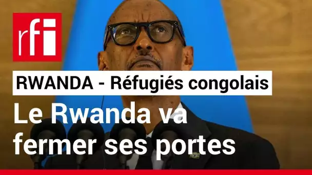 Paul Kagame annonce que le Rwanda n'accueillera plus de réfugiés de RDC • RFI
