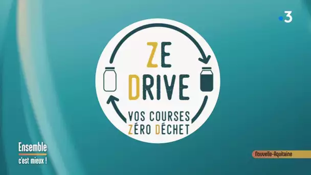 Ze drive, le drive zéro déchet en Gironde- Ensemble C'est Mieux - 25/11/2019