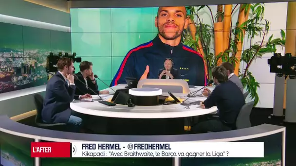 After : "Ils vont le revendre dès cet été", Hermel revient sur le transfert de Braithwaite au Barça