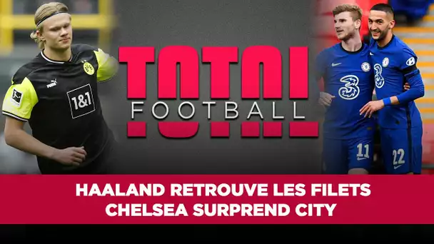 ⚽️ Total Football : Un doublé pour Haaland, Ziyech envoie Chelsea en finale