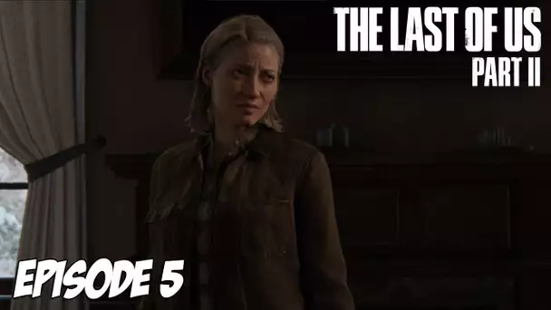 The Last of Us Part II - Nouveau départ | Episode 5
