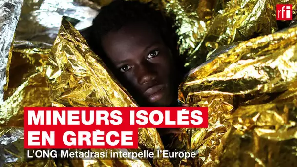Mineurs isolés en Grèce : l'ONG Metadrasi interpelle l'Europe