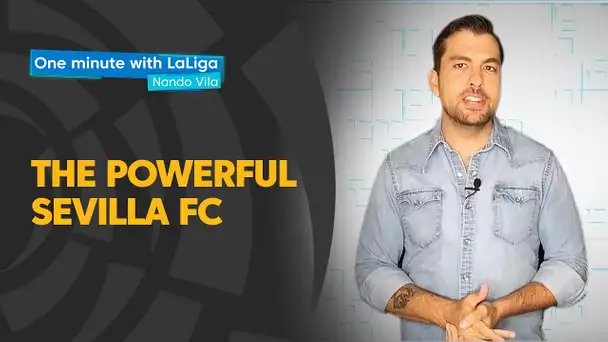 One minute with LaLiga & Nando Vila: The Powerful Sevilla FC