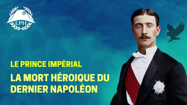 La Petite Histoire : La mort héroïque du Prince Impérial