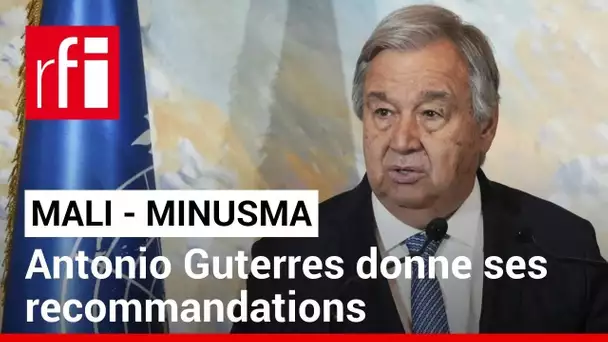 Mali : le secrétaire général de l'ONU préconise une reconfiguration de la Minusma • RFI