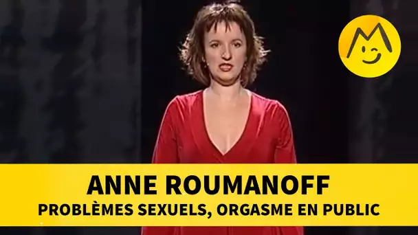 Anne Roumanoff : problèmes sexuels, orgasme en public