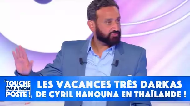 Les vacances très darkas de Cyril Hanouna en Thaïlande !