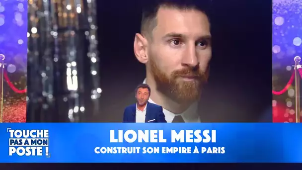 Lionel Messi construit son empire à Paris !