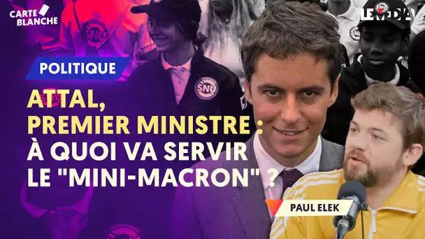 ATTAL, PREMIER MINISTRE : À QUOI VA SERVIR LE "MINI-MACRON" ?