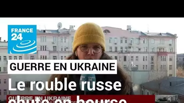 Guerre en Ukraine : le rouble russe chute lourdement en bourse • FRANCE 24