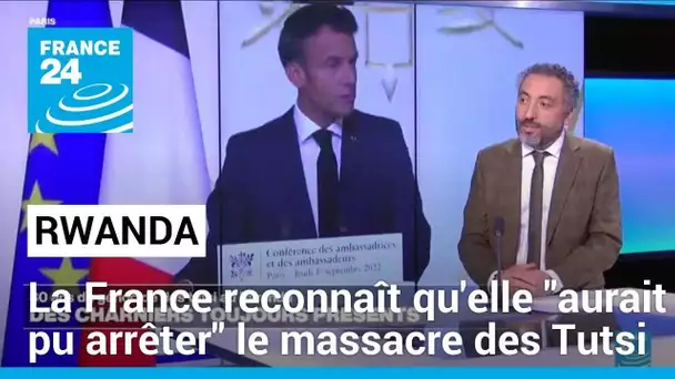 Rwanda : la France reconnaît qu'elle "aurait pu arrêter" les massacres des Tutsi • FRANCE 24