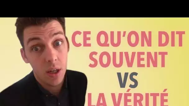 Ce qu'on dit souvent VS Ce que ça veut dire en vrai