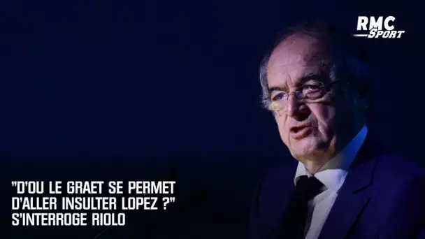 "D'où Le Graët se permet d'aller insulter Lopez ?" s'interroge Riolo