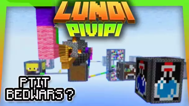 Lundi Pivipi -  Ptit Bedwars ?