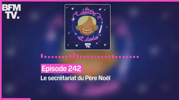 Episode 242 : Le secrétariat du Père Noël - Les dens et dodo