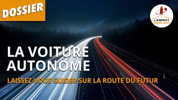 LA VOITURE AUTONOME : laissez-vous guider sur la route du futur - L'Esprit Sorcier