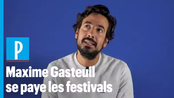 Maxime Gasteuil : «Y'a les festivals de province... Et les festivals parisiens »