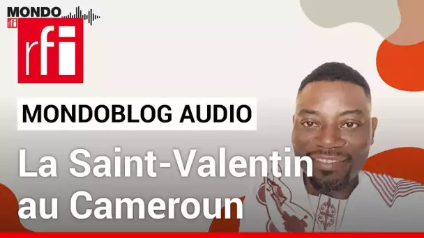 Cameroun : le pire de la Saint-Valentin • Mondoblog Audio • RFI