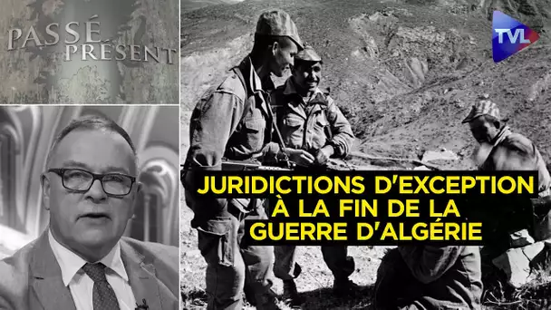 Les juridictions d'exception à la fin de la guerre d'Algérie (1961-1963) - Passé-Présent n°331 - TVL