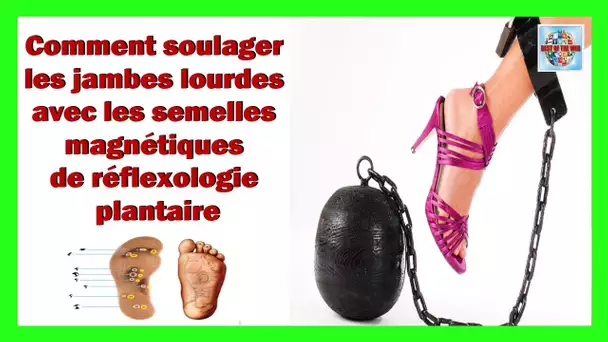 Comment soulager les douleurs des jambes lourdes avec les semelles de réflexologie plantaire