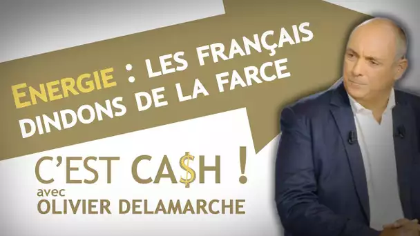 C'EST CASH ! - Energie : les Français dindons de la farce