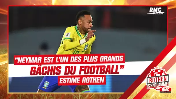 "Neymar est l'un des plus grand gâchis de l'histoire du foot" estime Rothen