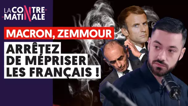 MACRON, ZEMMOUR : ARRÊTEZ DE MÉPRISER LES FRANÇAIS !