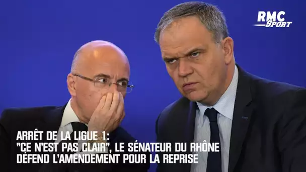 Arrêt de la Ligue 1: "Ce n'est pas clair", le sénateur du Rhône défend l'amendement pour la reprise