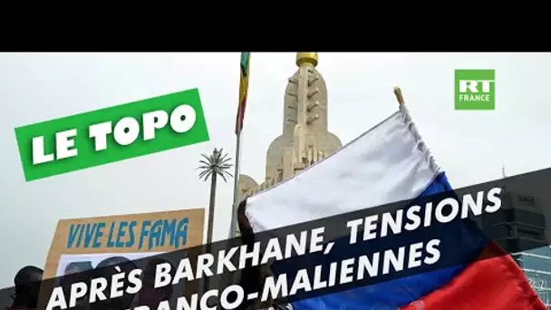 LE TOPO  - Mali : l’échec de l’opération Barkhane empoisonne les relations entre Paris et Bamako