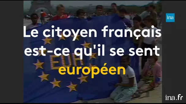 Français... et Européens ? | Franceinfo INA