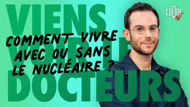 Clément Viktorovitch : comment vivre avec ou sans le nucléaire ? - Clique Viens Voir Les Docteurs