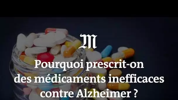 Alzheimer : pourquoi prescrit-on des médicaments inefficaces ?