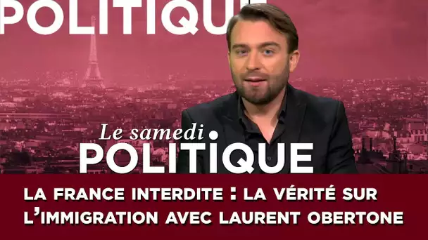 Le samedi politique : Laurent Obertone lève le tabou de l&#039;immigration !
